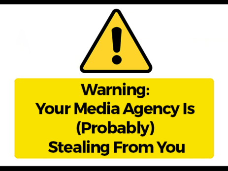 Warning: your media agency is (probably) stealing from you