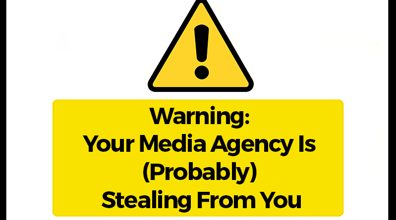 Warning: your media agency is (probably) stealing from you