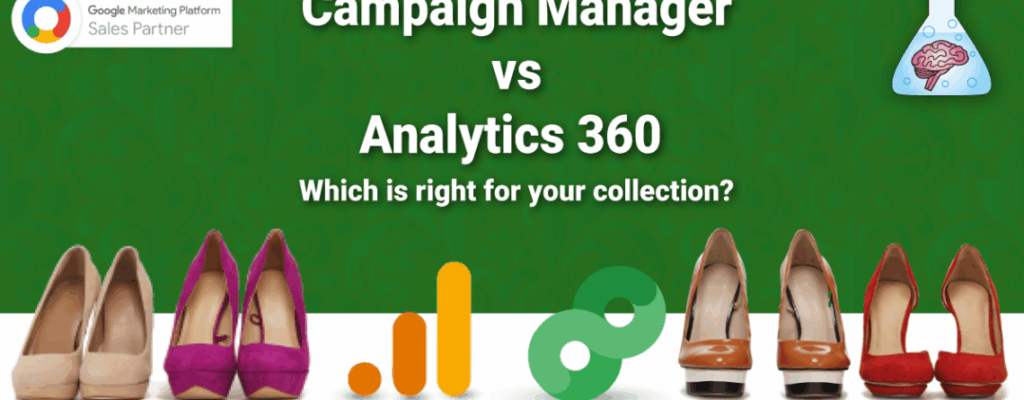 Campaign Manager vs Analytics 360: What’s the difference?